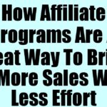 How Affiliate Programs Are A Great Way To Bring In More Sales With Less Effort